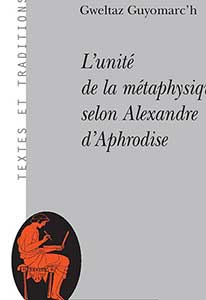 Gweltaz Guyomarc'h, L’unité de la métaphysique selon Alexandre d’Aphrodise